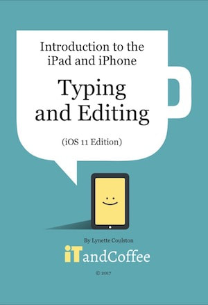 A guide to the Typing and Editing on the iPad and iPhone