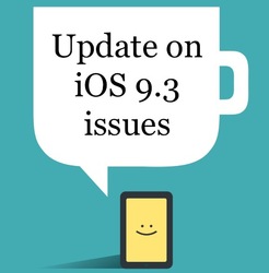 Update on iOS 9.3 issues